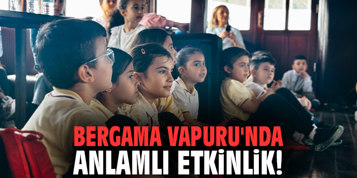Bergama Vapuru'nda anlamlı etkinlik!