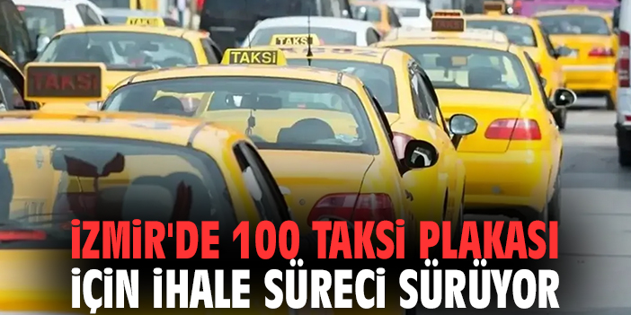 İzmir'de 100 taksi plakası için ihale süreci sürüyor