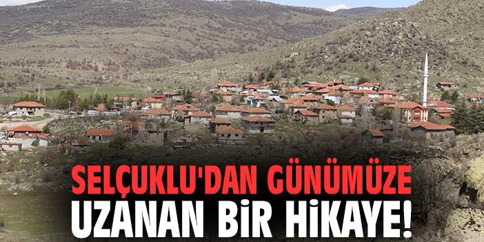 Selçuklu'dan günümüze uzanan bir hikaye!