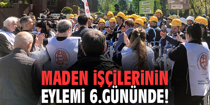 Maden işçilerinin eylemi 6.gününde!