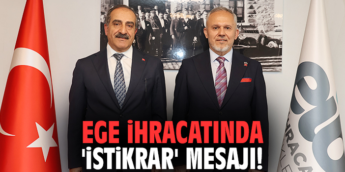 Ege İhracatında 'İstikrar' Mesajı!
