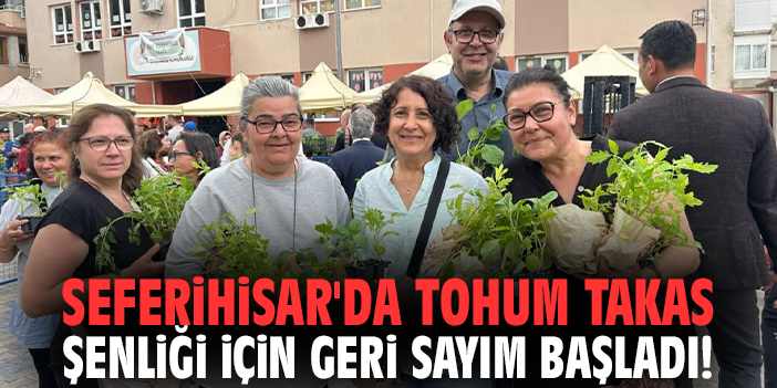 Seferihisar'da Tohum Takas Şenliği için geri sayım başladı!