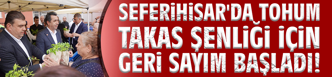 Seferihisar'da Tohum Takas Şenliği için geri sayım başladı!