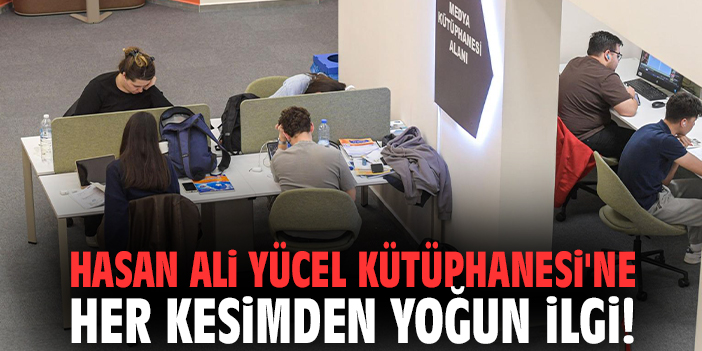 Hasan Ali Yücel Kütüphanesi'ne her kesimden yoğun ilgi!