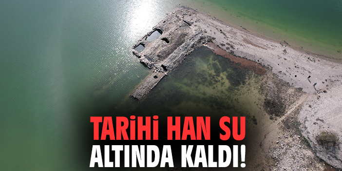 Tarihi han su altında kaldı!