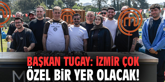 Başkan Tugay: İzmir çok özel bir yer olacak!