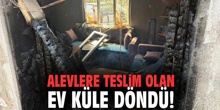 Alevlere teslim olan ev küle döndü!