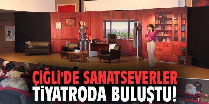 Çiğli'de sanatseverler tiyatroda buluştu!