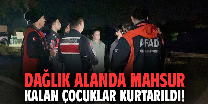 Dağlık alanda mahsur kalan çocuklar kurtarıldı!