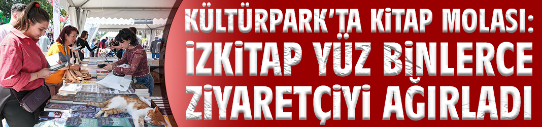 Kültürpark’ta kitap molası: İZKİTAP yüz binlerce ziyaretçiyi ağırladı