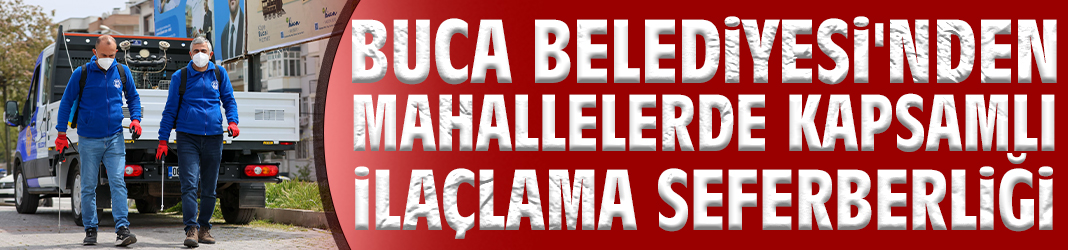 Buca Belediyesi'nden mahallelerde kapsamlı ilaçlama seferberliği