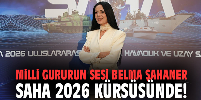 Milli gururun sesi Belma Şahaner SAHA 2026 kürsüsünde!