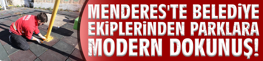 Menderes'te belediye ekiplerinden parklara modern dokunuş!