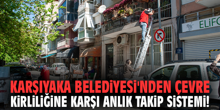 Karşıyaka Belediyesi'nden çevre kirliliğine karşı anlık takip sistemi!