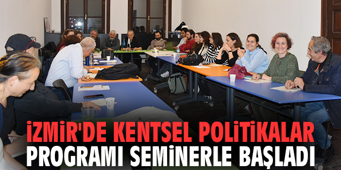 İzmir'de Kentsel Politikalar Programı seminerle başladı