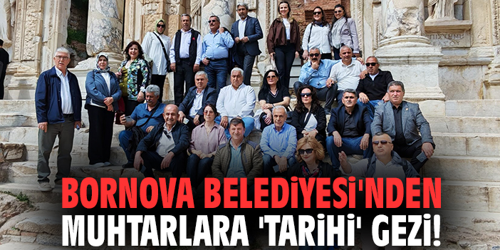 Bornova Belediyesi'nden muhtarlara 'tarihi' gezi!