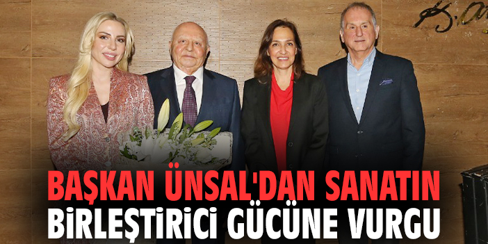 Başkan Ünsal'dan sanatın birleştirici gücüne vurgu