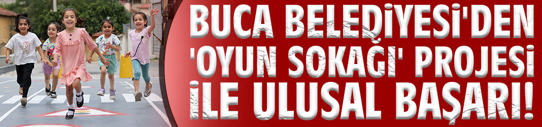 Buca Belediyesi'den 'Oyun Sokağı' projesi ile ulusal başarı!