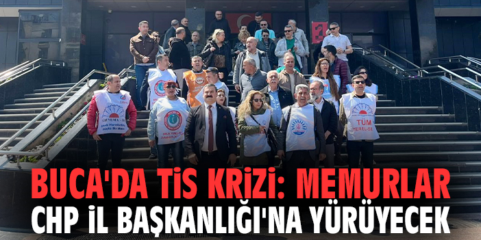 Buca'da TİS krizi: Memurlar CHP İl Başkanlığı'na yürüyecek!