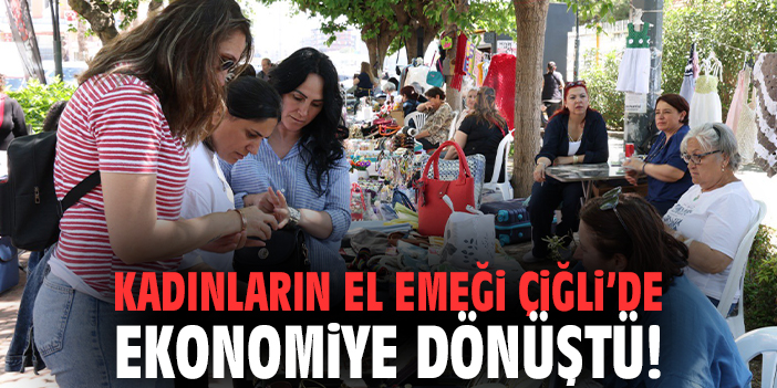 Kadınların el emeği Çiğli’de ekonomiye dönüştü!