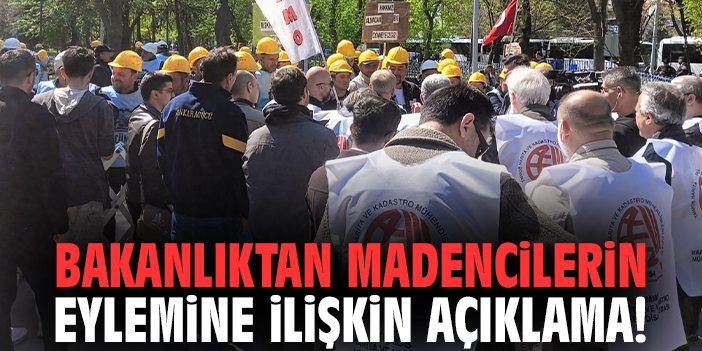Bakanlıktan madencilerin eylemine ilişkin açıklama!