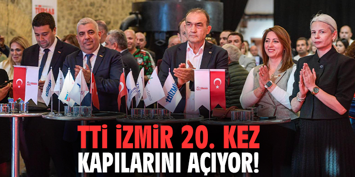 TTI İzmir 20. kez kapılarını açıyor!
