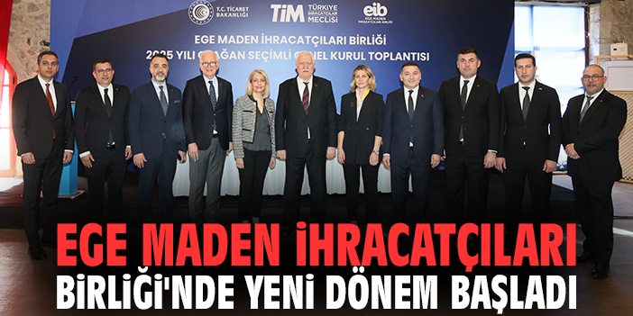 Ege Maden İhracatçıları Birliği'nde yeni dönem başladı