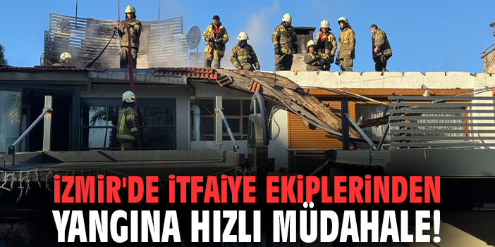 İzmir'de itfaiye ekiplerinden yangına hızlı müdahale!