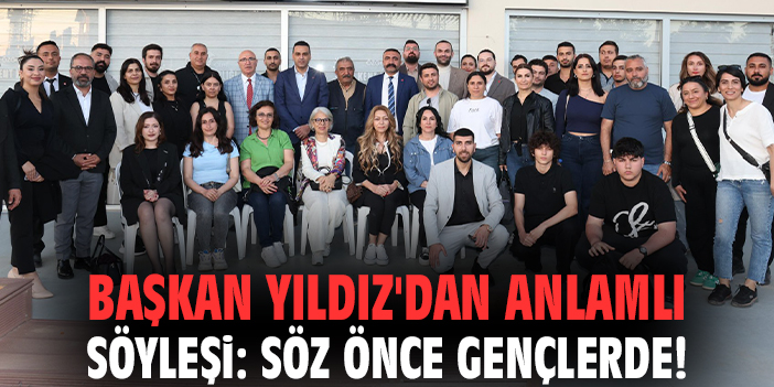 Başkan Yıldız'dan anlamlı söyleşi: Söz önce gençlerde!
