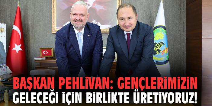 Başkan Pehlivan: Gençlerimizin geleceği için birlikte üretiyoruz!