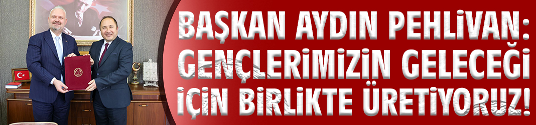 Başkan Pehlivan: Gençlerimizin geleceği için birlikte üretiyoruz!