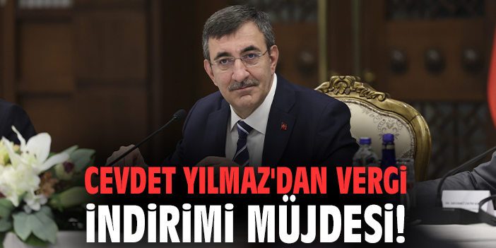 Cevdet Yılmaz'dan vergi indirimi müjdesi!
