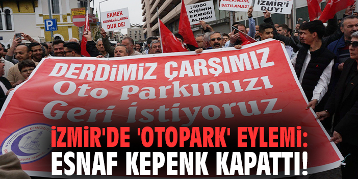 İzmir'de 'otopark' eylemi: Esnaf kepenk kapattı!