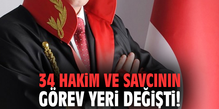 34 hakim ve savcının görev yeri değişti!