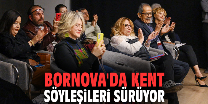 Bornova'da Kent Söyleşileri sürüyor