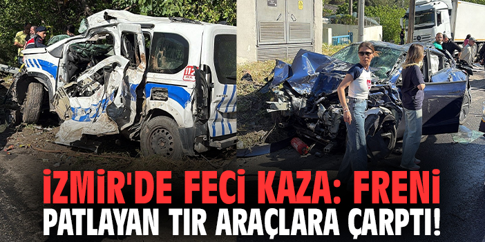 İzmir'de feci kaza: Freni patlayan tır araçlara çarptı!