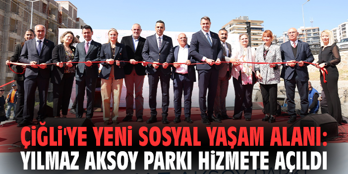 Çiğli'ye yeni sosyal yaşam alanı: Yılmaz Aksoy Parkı hizmete açıldı