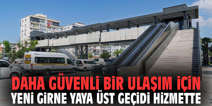 Daha güvenli bir ulaşım için Yeni Girne Yaya Üst Geçidi hizmette