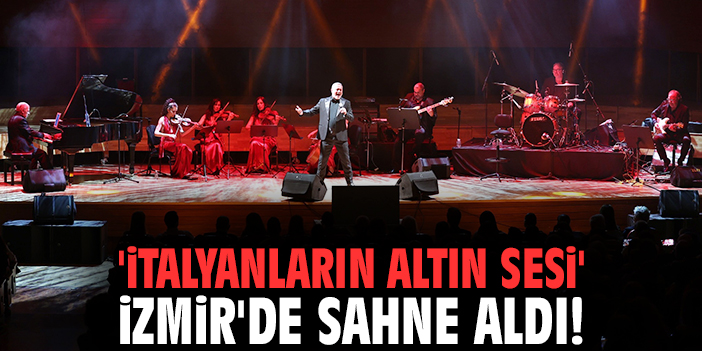 'İtalyanların altın sesi' İzmir'de sahne aldı!