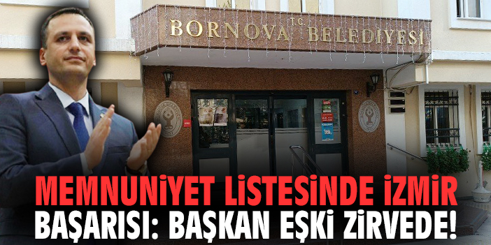 Memnuniyet listesinde İzmir başarısı: Başkan Eşki zirvede!