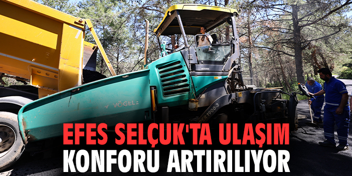 Efes Selçuk'ta ulaşım konforu artırılıyor: Başkan Sengel sahada!