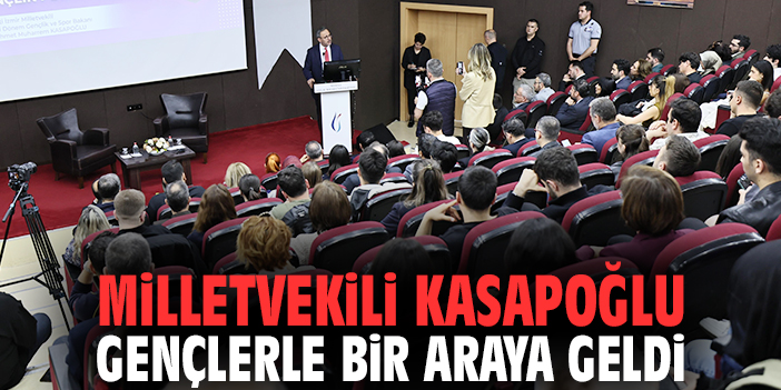 Milletvekili Kasapoğlu gençlerle bir araya geldi