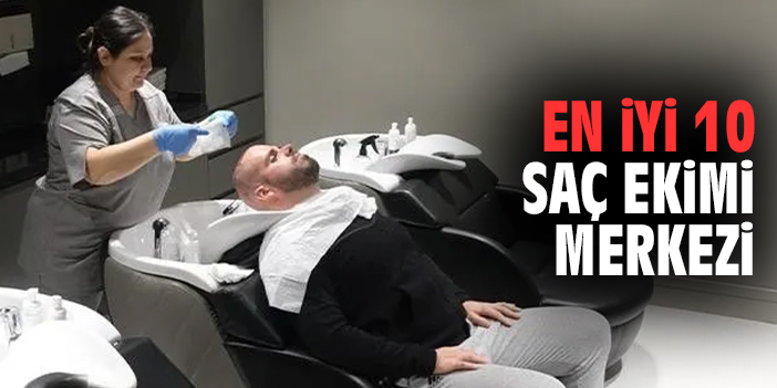 En İyi 10 Saç Ekimi Merkezi