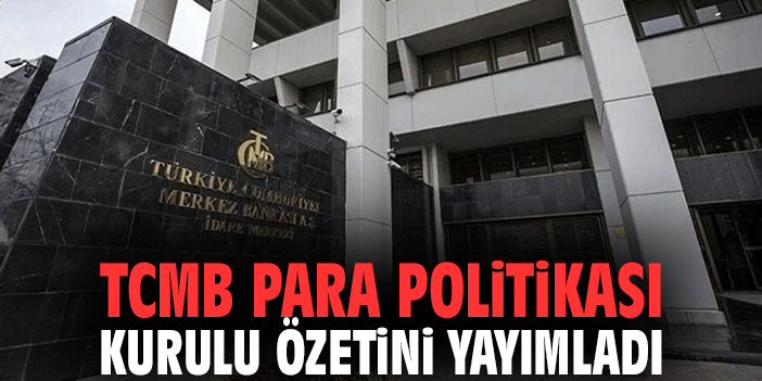 TCMB Para Politikası Kurulu özetini yayımladı!