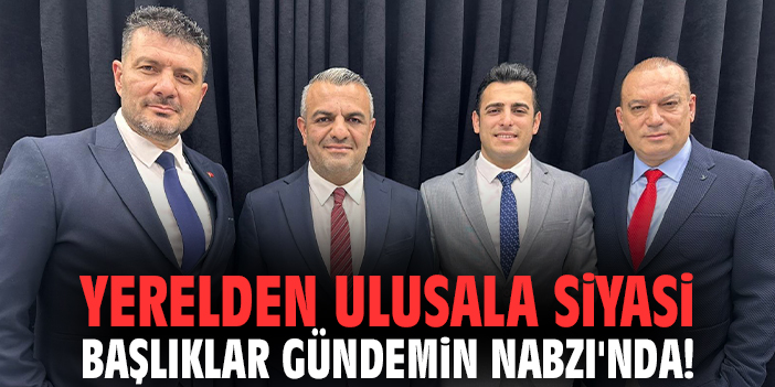 Yerelden ulusala siyasi başlıklar Gündemin Nabzı'nda!