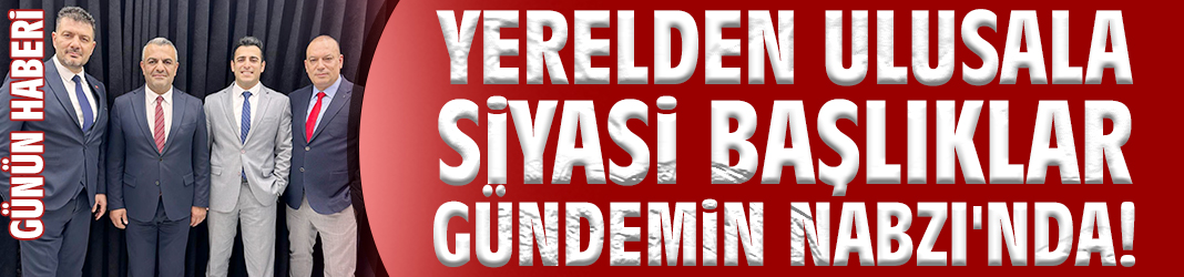 Yerelden ulusala siyasi başlıklar Gündemin Nabzı'nda!