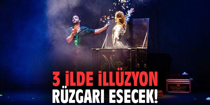 3 ilde illüzyon rüzgarı esecek!