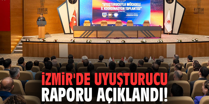 İzmir'de uyuşturucu raporu açıklandı!