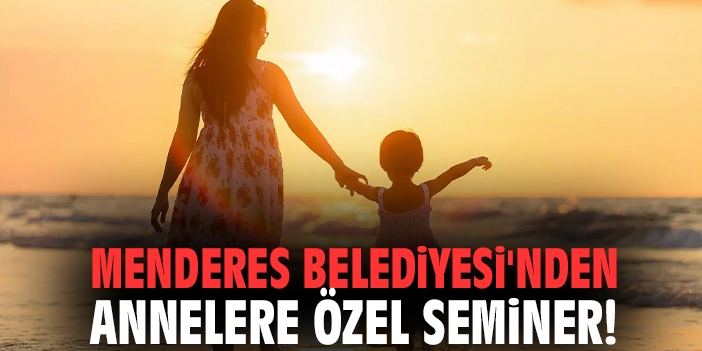 Menderes Belediyesi'nden annelere özel seminer!