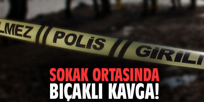 Sokak ortasında bıçaklı kavga!
